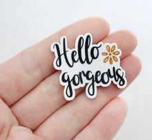 Load image into Gallery viewer, Hello Gorgeous Pin